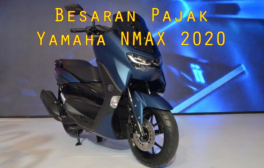 Pajak Kendaraan Nmax 2020. Segini Pajak Yamaha NMAX 155 Terbaru (2021-2022)