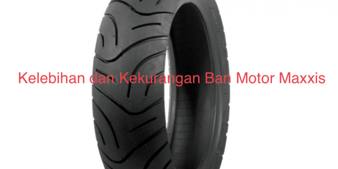 Maxxis Diamond Nmax. Kelebihan dan Kekurangan Ban Motor Maxxis