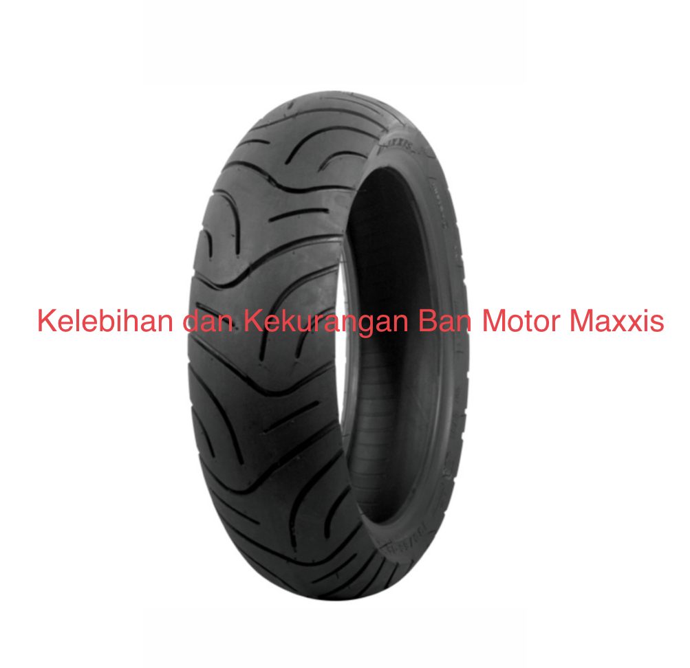 Kekurangan Ban Maxxis Nmax. Kelebihan dan Kekurangan Ban Motor Maxxis